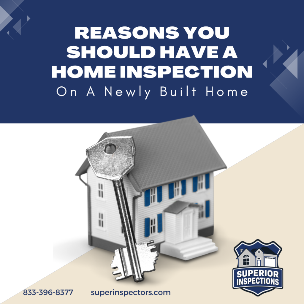 Superior Inspections Reasons You Should Have A Home Inspection On A Newly Built Home - Home Inspection Jacksonville FL