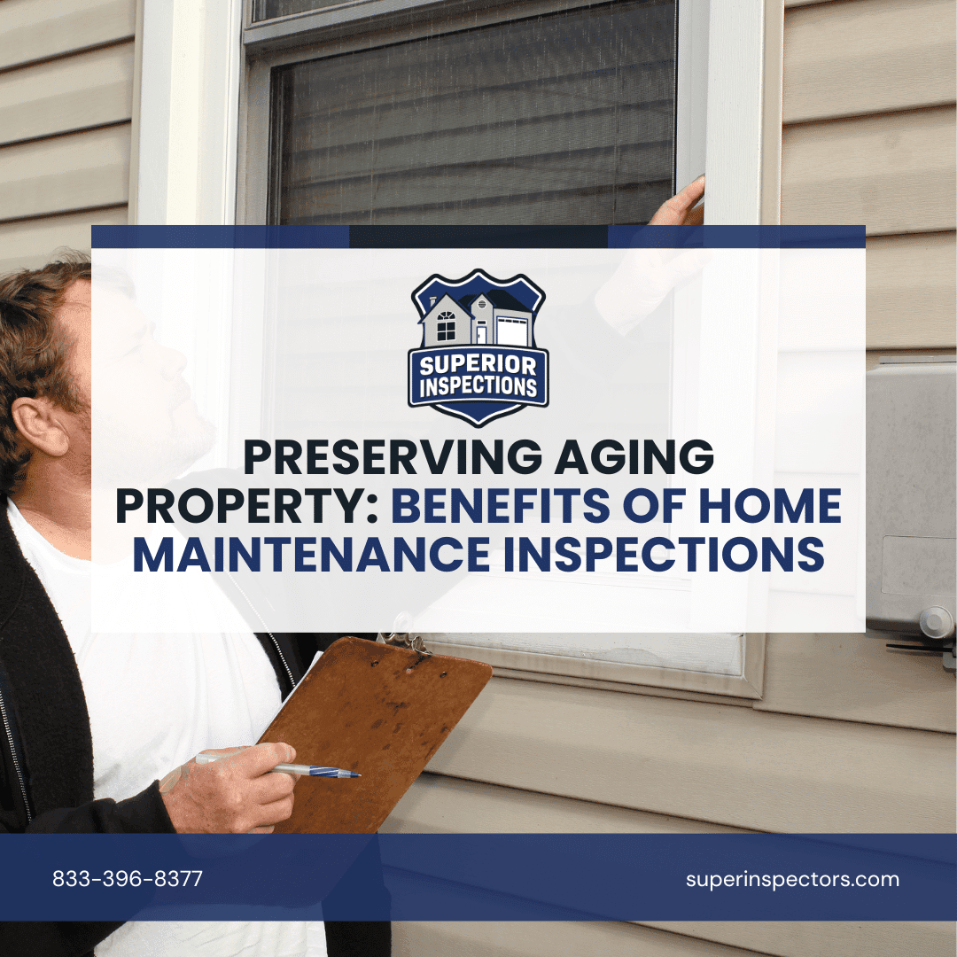 Superior Inspections Preserving Aging Property_ Benefits of Home Maintenance Inspections